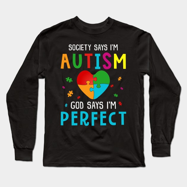 Society Says I Am Autistic God Says I_m Perfect Shirt Long Sleeve T-Shirt by reynoldsouk4